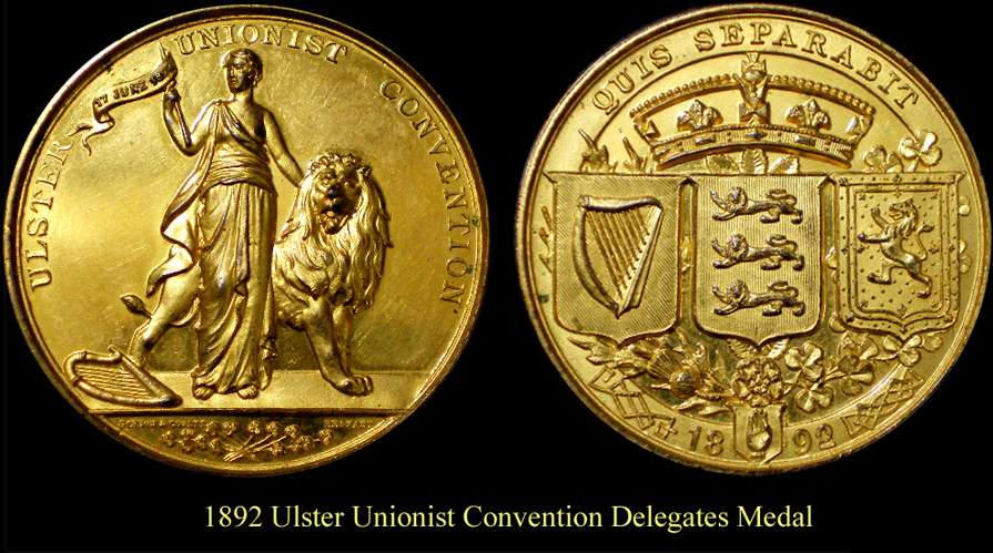 1892 Unionist Convention
As most people know the home rule bill which was responsible for the formation of the Ulster volunteer Force took three readings to pass parliament, the first being 1892, the second 1893 and the third 1912. This is a delegates coin from 1892 when the initial attempts at passing the bill were defeated by the conservative/unionist alliance. Very Rare 21.5 Grams 38.1 mm Gold gilt
