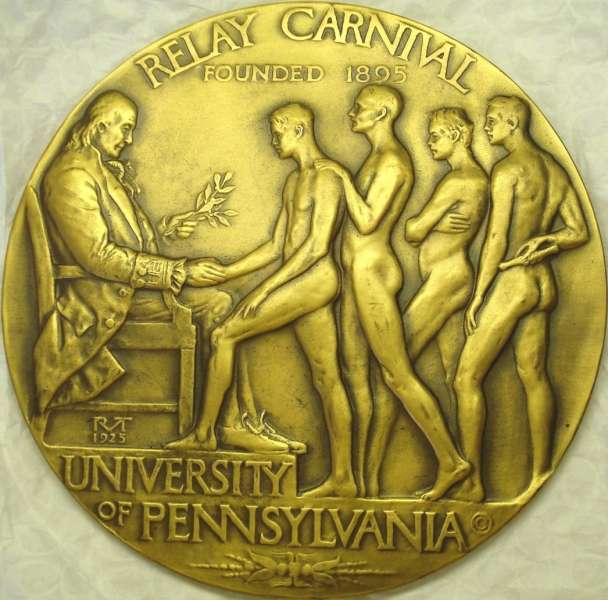 UNIVERSITY OF PENNSYLVANIA RELAY CARNIVAL AWARD PRONZE PLAQUE, 8" (1925). 
8 Foundry cast Bronze. R. Tait McKenzie, Sc. Uniface. RELAY CARNIVAL / FOUNDED 1895 above a seated figure of BENJAMIN Franklin presenting a laurel wreath to a line of four nude male athletes. Below: UNIVERSITY OF PENNSYLVANIA.
Plaques such as these were awarded to the high schools whos team won one of the relays. 
